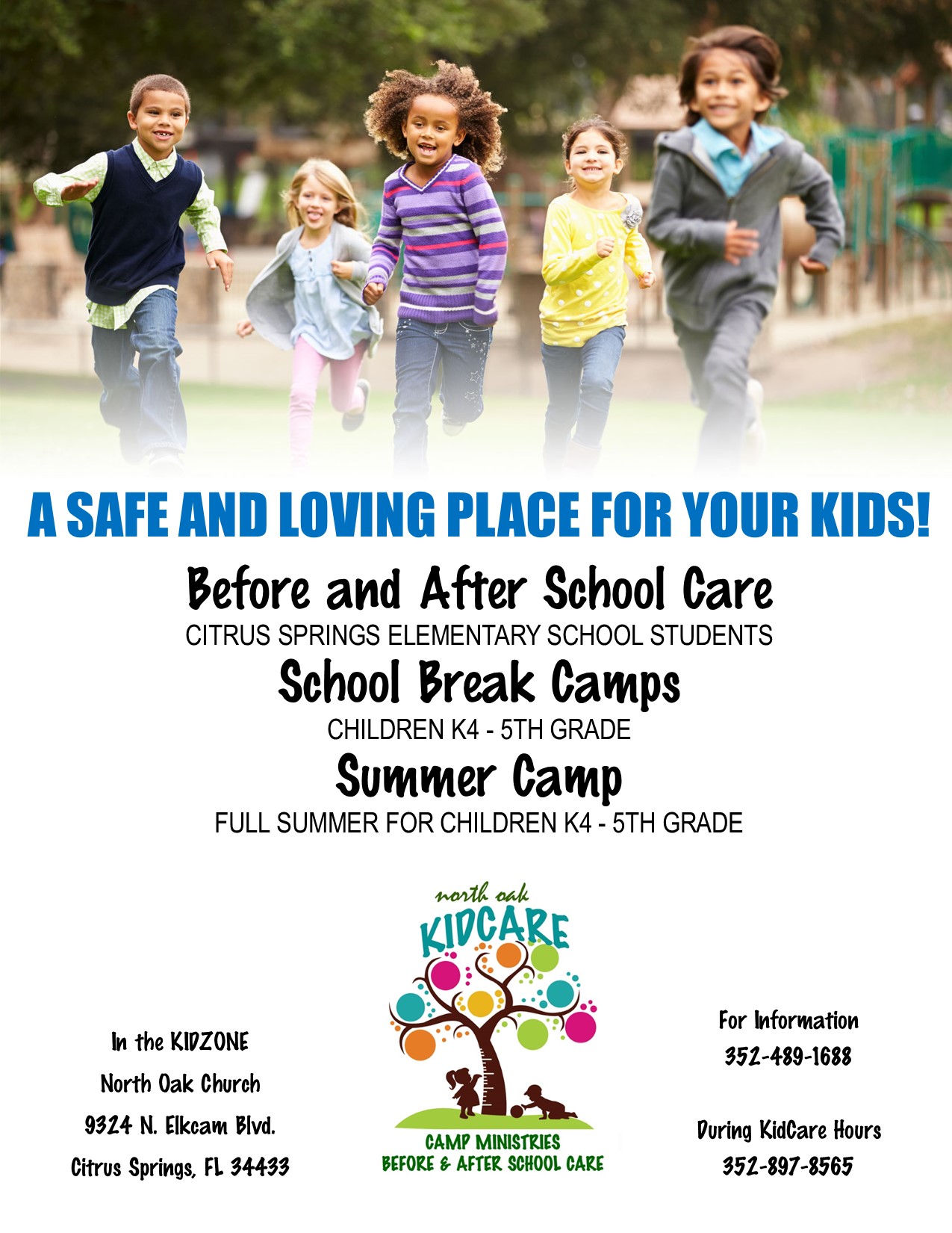 A safe and loving place for your kids -- Before & After School Care for Citrus Springs Elementary School Students, School Break Camps and Full Summer Camps for all K4-5th grade. For information, call 352-489-1688